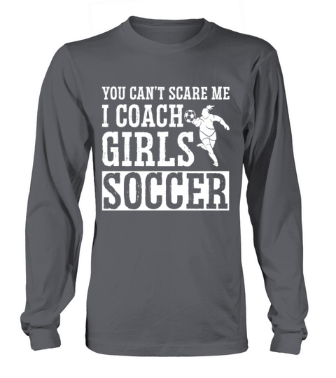 Mens Funny Soccer Coach - You Dont Scare Me I Long sleeved Unisex