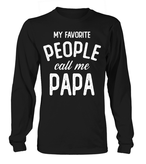 My Favorite People Call Me Papa Long sleeved Unisex