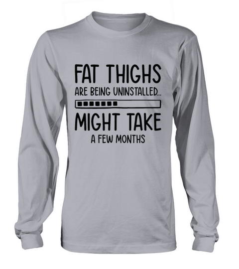 Uninstalling Fat Thighs Fitness Enthusiast Long sleeved Unisex