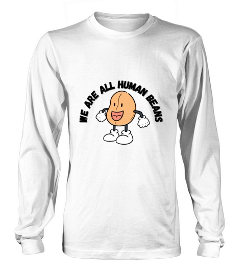 WE ARE ALL HUMAN BEANS Long sleeved Unisex