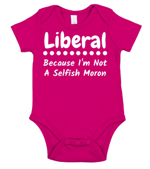 Liberal because im not a selfish moron Short Sleeve Baby One-Piece