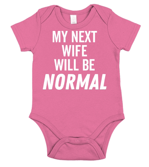 My Next Wife Will Be Normal Short Sleeve Baby One-Piece