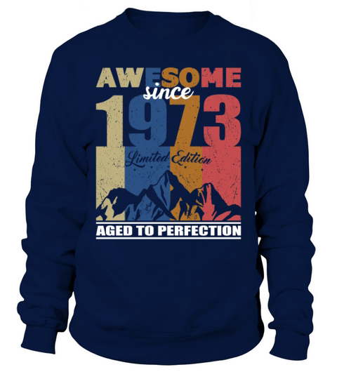 50th birthday awesome since 1973 limited edition Sweatshirt Unisex