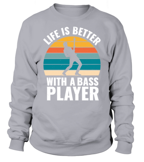 BASSIST QUOTE LIFE IS BETTER WITH A BASS PLAYER Sweatshirt Unisex