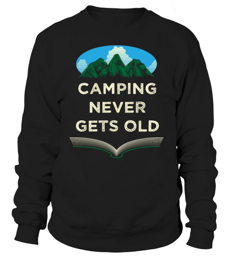 Camping Never Gets Old Camper Motivational Quote C Sweatshirt Unisex