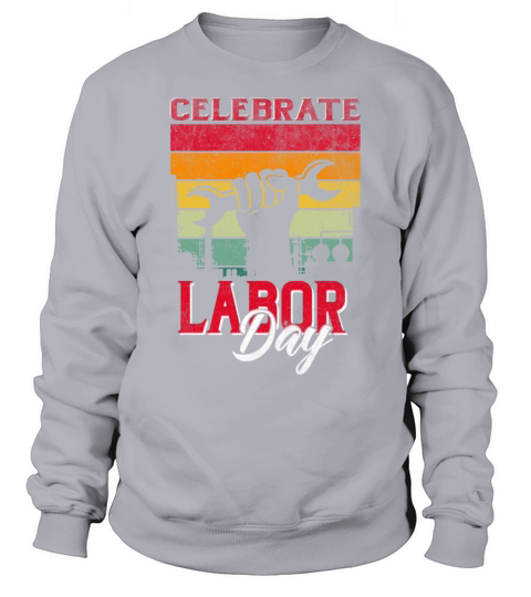 Celebrate Labor-day tee for men women Funny Distre Sweatshirt Unisex