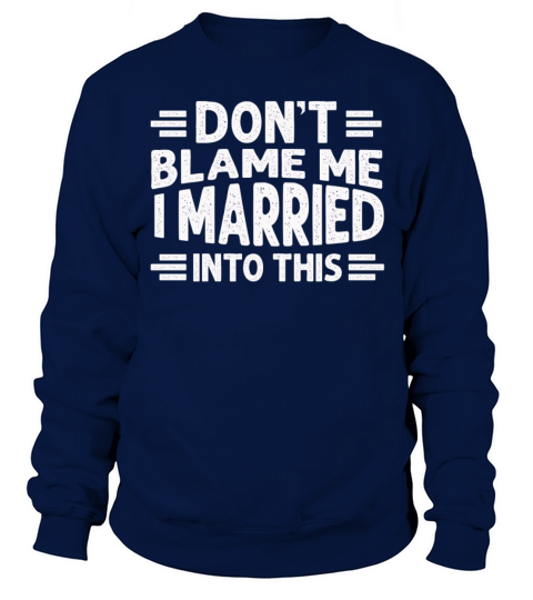 Dont Blame Me I Married Into This Vintage Funny Sweatshirt Unisex