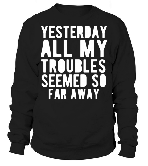 Funny Quote Yesterday All My Seemed Away Sweatshirt Unisex
