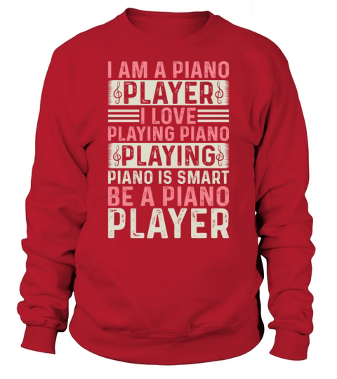 I Am A Piano Player I Love Playing Piano - Piano K Sweatshirt Unisex