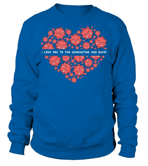 I Love You To The Quarantine And Back1362 Sweatshirt Unisex