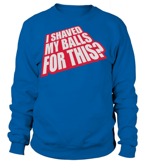 I shaved my balls Sweatshirt Unisex