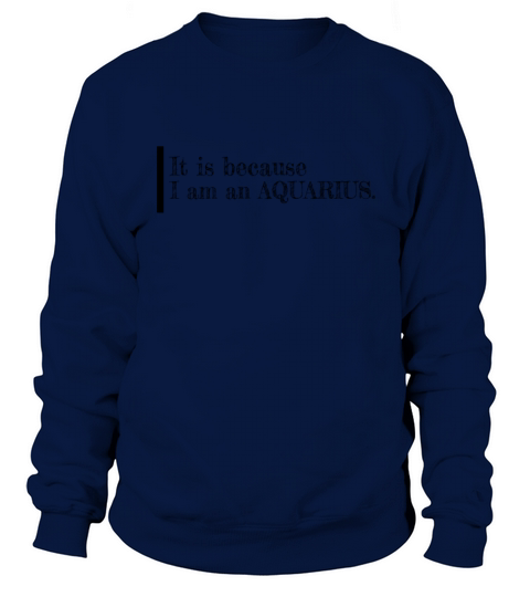 Im an Aquarius Horoscope Funny Star Sign Zodiac A Sweatshirt Unisex