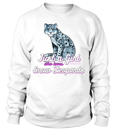 Just A Girl Who Loves Snow Leopards Sweatshirt Unisex