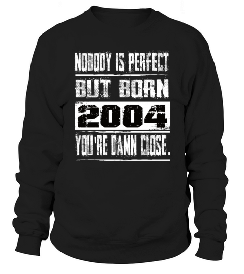 Nobody Is Perfect But Born 2004 Birthday Sweatshirt Unisex