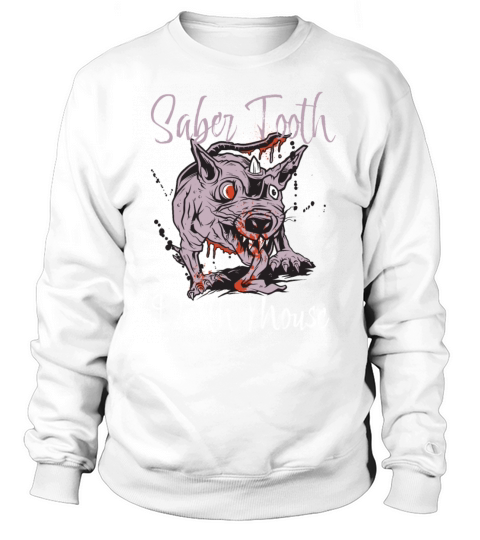 Saber Tooth Death Mouse Funny Vintage Quote Sweatshirt Unisex