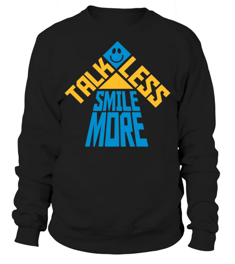 talk less smile more Sweatshirt Unisex
