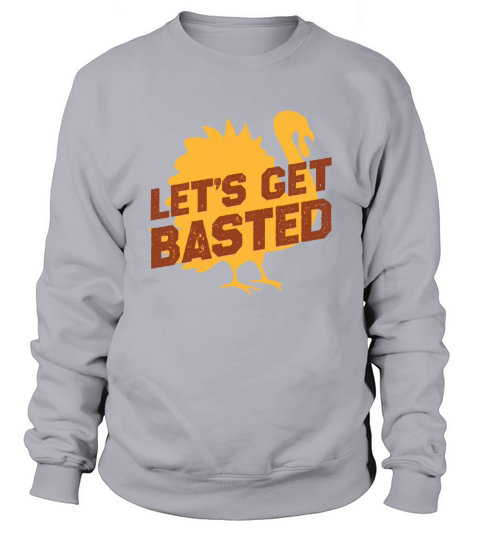 Thanksgiving Turkey Let s Get Basted Vintage Sweatshirt Unisex