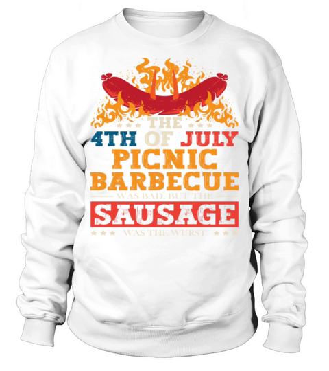 The 4th of July Picnic Barbecue Was Bad Holiday Sweatshirt Unisex