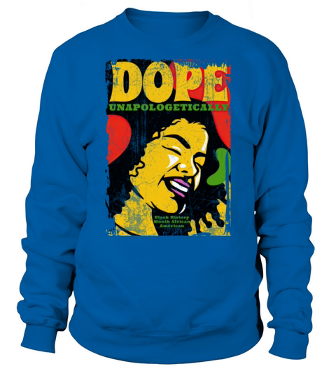 Unapologetically Dope Black History Month African Sweatshirt Unisex