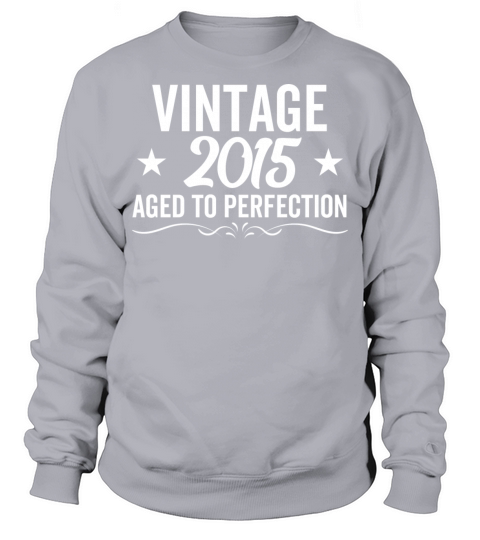 Vintage 2015 Aged To Perfection Sweatshirt Unisex