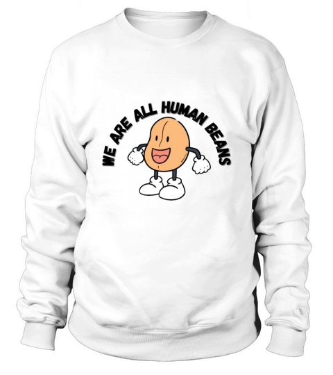 WE ARE ALL HUMAN BEANS Sweatshirt Unisex
