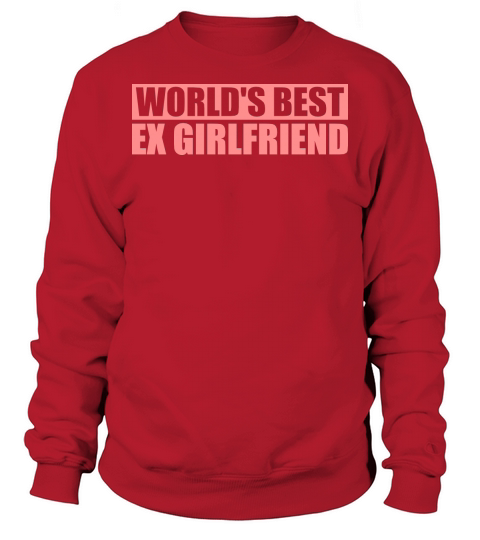 worlds best ex girlfriend Sweatshirt Unisex