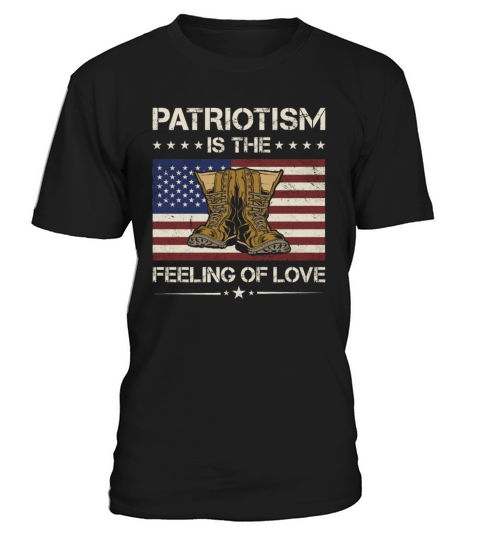 America Patriotism Is The Feeling Of Love Veteran T-Shirt Unisex