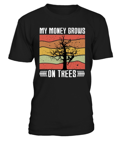 Arborist Tree Climber My Money Grows On Trees T-Shirt Unisex