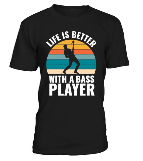 BASSIST QUOTE LIFE IS BETTER WITH A BASS PLAYER T-Shirt Unisex