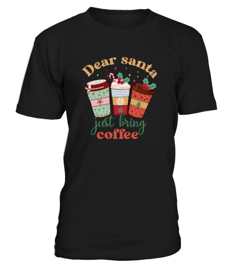 Dear Santa Just Bring Coffee Retro Cute Coffee Lover Christmas T-Shirt Unisex