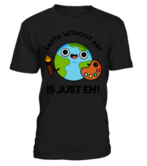 Earth Without Art Is Just Eh Funny Astronomy Pun T-Shirt Unisex