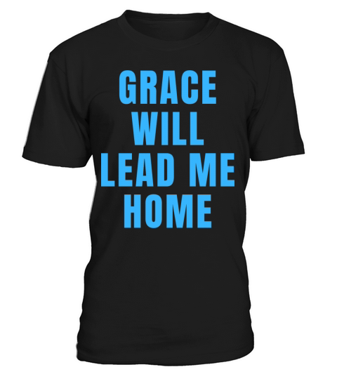 Grace Will Lead You Home - Christian T-Shirt Unisex