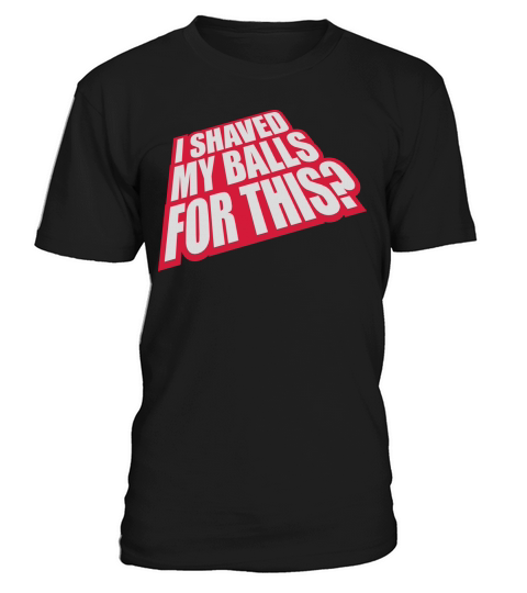 I shaved my balls T-Shirt Unisex