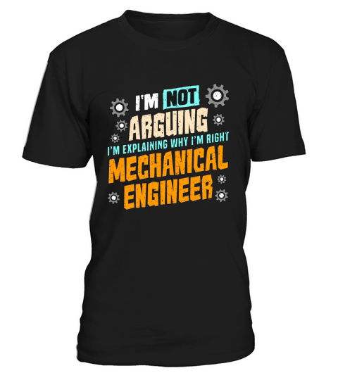 Mechanical Engineering Im Not Arguing Mechanical T-Shirt Unisex