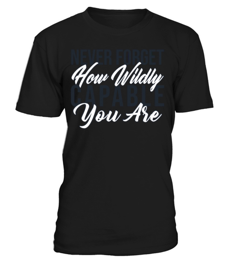 Never forget how wildly capable you are motivation T-Shirt Unisex