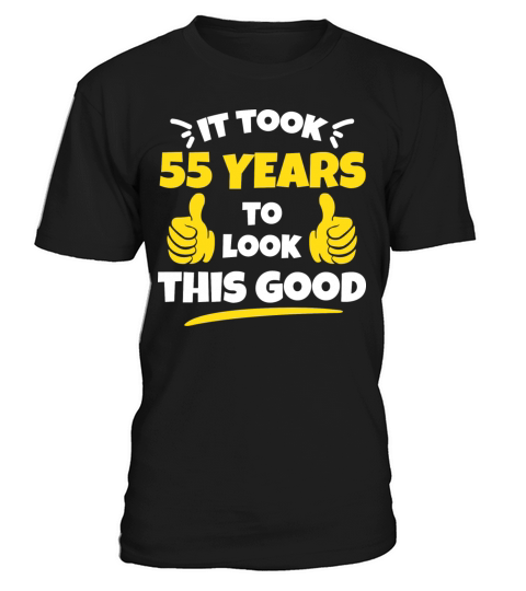 Took 55 Years To Look This Good Birthday Gift Idea T-Shirt Unisex