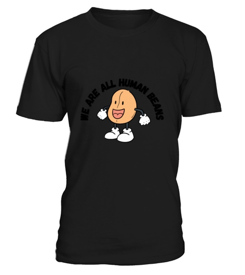 WE ARE ALL HUMAN BEANS T-Shirt Unisex