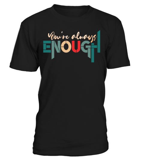 You are always enough funny inspiration quotes T-Shirt Unisex