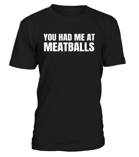 You Had Me At Meatballs T-Shirt Unisex
