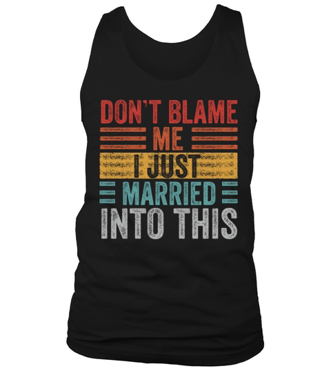 Dont Blame Me I Married Into This Vintage Funny Tank Top Unisex
