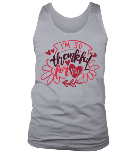Funny Gift for Valentines Day Im So Thankful For Y Tank Top Unisex