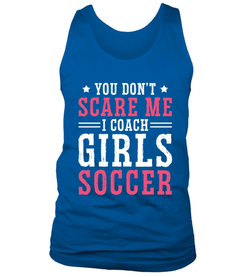 Funny Soccer Coach You Dont Scare Me I Coach Tank Top Unisex