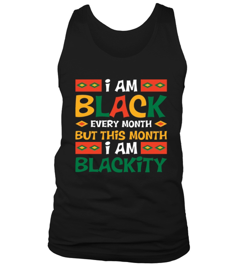 I Am Black Every Month But This Month Im Blackity Tank Top Unisex