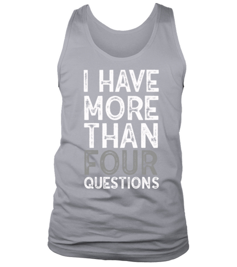 I Have More Than Four Questions Tank Top Unisex