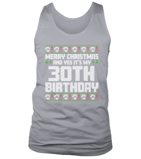 Merry Christmas And Yes Its My 30th Birthday Ugly Tank Top Unisex