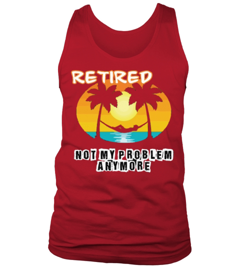 Retired 2023 Not My Problem Anymore Tank Top Unisex