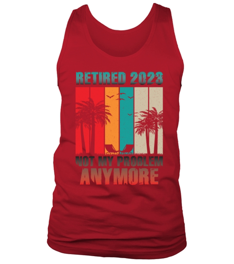 Retired 2023 Not My Problem Anymore Tank Top Unisex