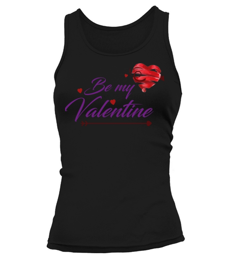 Be My Valentine TShirt Valentines day valentine gi Tank top Woman