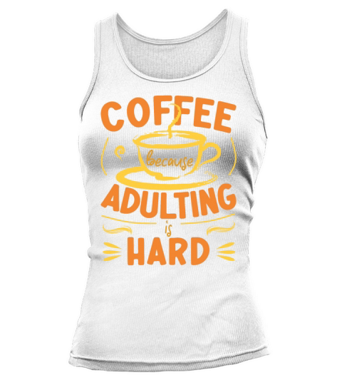 Coffee Because Adulting Is Hard Tank top Woman
