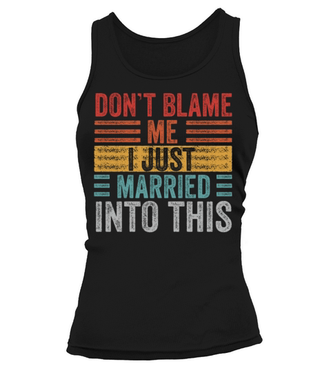 Dont Blame Me I Married Into This Vintage Funny Tank top Woman